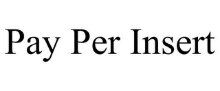 PAY PER INSERT