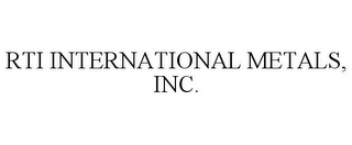 RTI INTERNATIONAL METALS, INC.