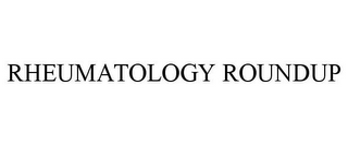 RHEUMATOLOGY ROUNDUP