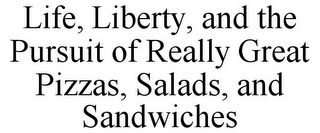 LIFE, LIBERTY, AND THE PURSUIT OF REALLY GREAT PIZZAS, SALADS, AND SANDWICHES