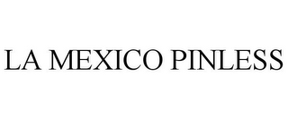 LA MEXICO PINLESS