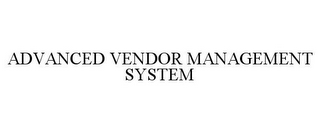 ADVANCED VENDOR MANAGEMENT SYSTEM