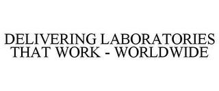 DELIVERING LABORATORIES THAT WORK - WORLDWIDE