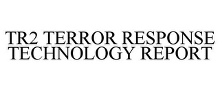 TR2 TERROR RESPONSE TECHNOLOGY REPORT