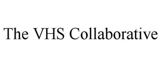 THE VHS COLLABORATIVE