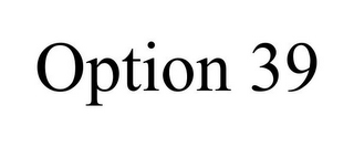 OPTION 39