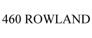 460 ROWLAND