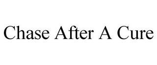 CHASE AFTER A CURE