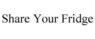 SHARE YOUR FRIDGE