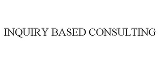 INQUIRY BASED CONSULTING