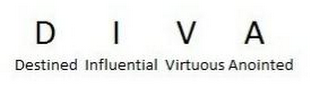 DIVA DESTINED INFLUENTIAL VIRTUOUS ANOINTED