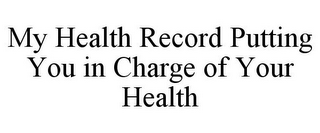 MY HEALTH RECORD PUTTING YOU IN CHARGE OF YOUR HEALTH