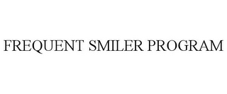 FREQUENT SMILER PROGRAM