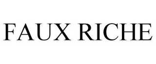 FAUX RICHE