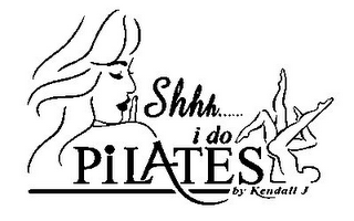 SHHH...... I DO PILATES BY KENDALL J