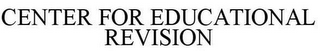 CENTER FOR EDUCATIONAL REVISION