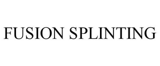 FUSION SPLINTING