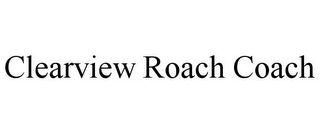 CLEARVIEW ROACH COACH