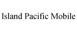 ISLAND PACIFIC MOBILE