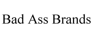 BAD ASS BRANDS