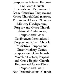 PURPOSE AND GRACE, PURPOSE AND GRACE CHURCH INTERNATIONAL, PURPOSE AND GRACE CHURCHES, PURPOSE AND GRACE CHURCH HEADQUARTERS, PURPOSE AND GRACE CHURCHES MINISTRY HEADQUARTERS, PURPOSE AND GRACE CHURCH NATIONAL CONFERENCES, PURPOSE AND GRACE CONFERENCES INTERNATIONAL, PURPOSE AND GRACE CHURCH MINISTRIES, PURPOSE AND GRACE MINISTRY CENTER, PURPOSE AND GRACE FAMILY WORSHIP CENTERS, PURPOSE AND GRACE BAPTIST CHURCH, PURPOSE AND GRACE PLACE, PURPOSE AND GRACE NON-DENOMINATIONAL CHURCH.