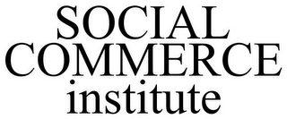 SOCIAL COMMERCE INSTITUTE