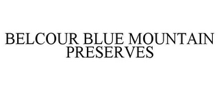 BELCOUR BLUE MOUNTAIN PRESERVES