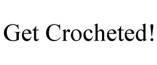 GET CROCHETED!