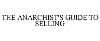 THE ANARCHIST'S GUIDE TO SELLING