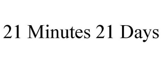 21 MINUTES 21 DAYS