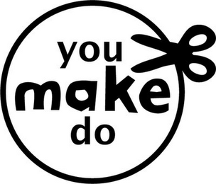 YOU MAKE DO