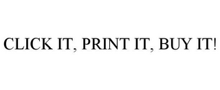 CLICK IT, PRINT IT, BUY IT!