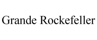 GRANDE ROCKEFELLER