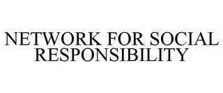 NETWORK FOR SOCIAL RESPONSIBILITY