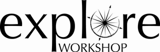 EXPLORE WORKSHOP