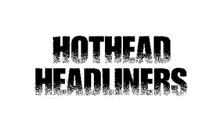 HOTHEAD HEADLINERS