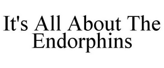 IT'S ALL ABOUT THE ENDORPHINS