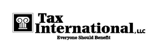 TAX INTERNATIONAL, LLC EVERYONE SHOULD BENEFIT