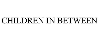 CHILDREN IN BETWEEN