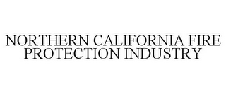 NORTHERN CALIFORNIA FIRE PROTECTION INDUSTRY