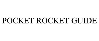 POCKET ROCKET GUIDE