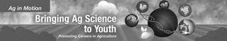 AG IN MOTION BRINGING AG SCIENCE TO YOUTH PROMOTING CAREERS IN AGRICULTURE