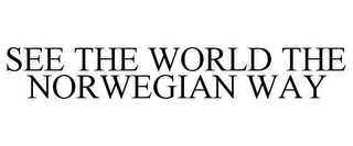 SEE THE WORLD THE NORWEGIAN WAY