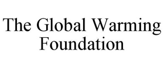 THE GLOBAL WARMING FOUNDATION