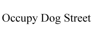 OCCUPY DOG STREET