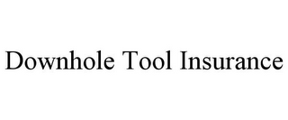 DOWNHOLE TOOL INSURANCE