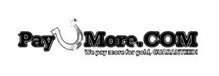 PAYUMORE.COM WE PAY MORE FOR GOLD, GUARANTEED!