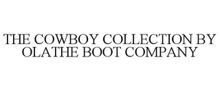 THE COWBOY COLLECTION BY OLATHE BOOT COMPANY