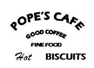 POPE'S CAFE GOOD COFFEE FINE FOOD HOT BISCUITS