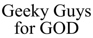 GEEKY GUYS FOR GOD